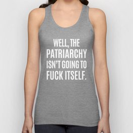 Distressed Well the Patriarchy isn/'t Going to Fuck Itself Tank Top